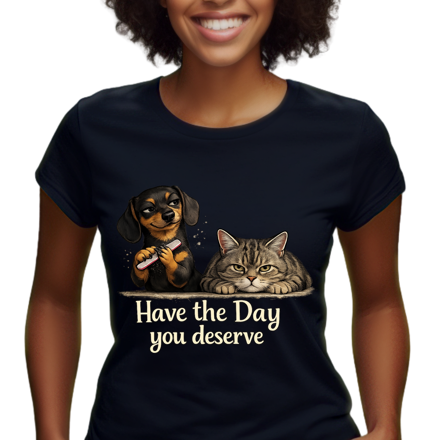 Have the Day You Deserve Shirt – Funny Dog & Cat Tee