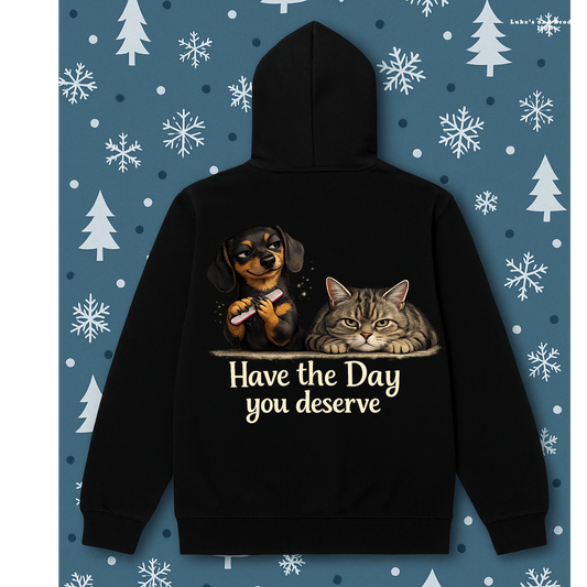 Have the Day You Deserve Hoodie – Funny Dog & Cat
